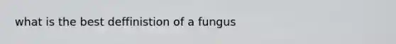 what is the best deffinistion of a fungus