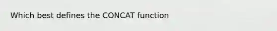 Which best defines the CONCAT function