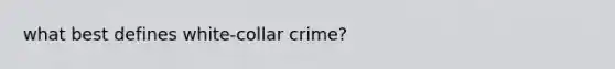 what best defines white-collar crime?