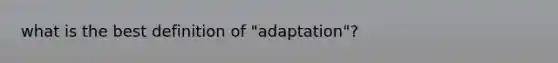 what is the best definition of "adaptation"?