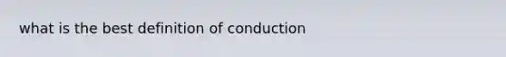 what is the best definition of conduction