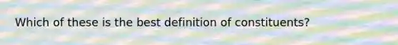 Which of these is the best definition of constituents?