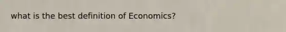 what is the best definition of Economics?