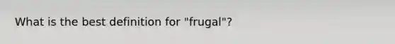 What is the best definition for "frugal"?