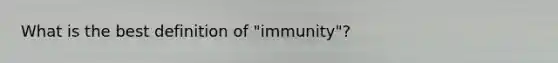 What is the best definition of "immunity"?