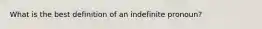 What is the best definition of an indefinite pronoun?