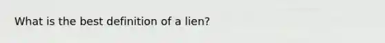 What is the best definition of a lien?