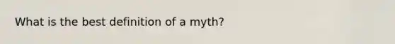 What is the best definition of a myth?