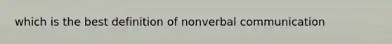 which is the best definition of nonverbal communication