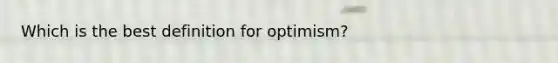 Which is the best definition for optimism?