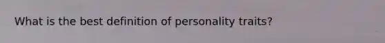 What is the best definition of personality traits?