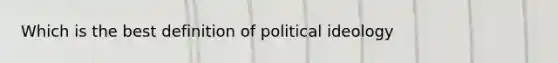 Which is the best definition of political ideology