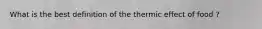 What is the best definition of the thermic effect of food ?