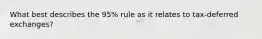 What best describes the 95% rule as it relates to tax-deferred exchanges?