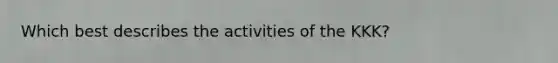 Which best describes the activities of the KKK?