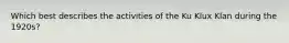 Which best describes the activities of the Ku Klux Klan during the 1920s?