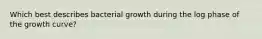 Which best describes bacterial growth during the log phase of the growth curve?