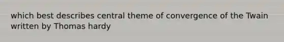 which best describes central theme of convergence of the Twain written by Thomas hardy