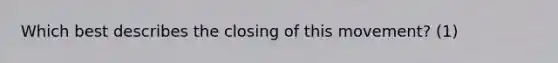 Which best describes the closing of this movement? (1)