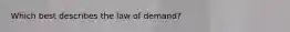 Which best describes the law of demand?