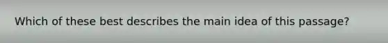 Which of these best describes the main idea of this passage?