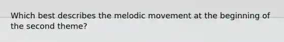 Which best describes the melodic movement at the beginning of the second theme?