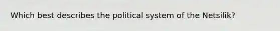 Which best describes the political system of the Netsilik?