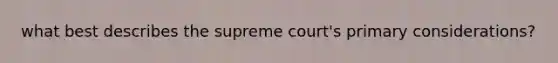 what best describes the supreme court's primary considerations?