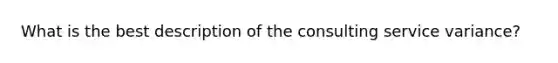 What is the best description of the consulting service variance?