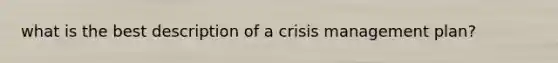 what is the best description of a crisis management plan?