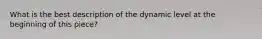 What is the best description of the dynamic level at the beginning of this piece?