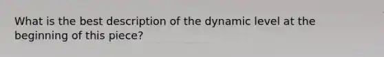 What is the best description of the dynamic level at the beginning of this piece?