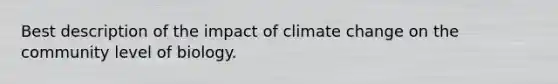 Best description of the impact of climate change on the community level of biology.