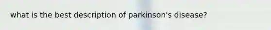 what is the best description of parkinson's disease?