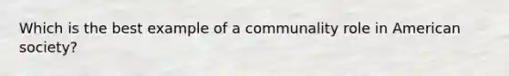 Which is the best example of a communality role in American society?