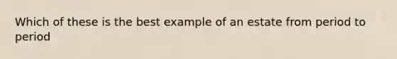 Which of these is the best example of an estate from period to period