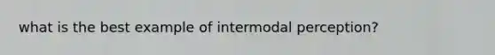 what is the best example of intermodal perception?