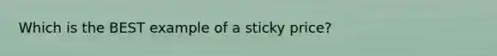 Which is the BEST example of a sticky price?