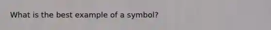 What is the best example of a symbol?