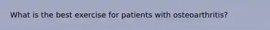 What is the best exercise for patients with osteoarthritis?