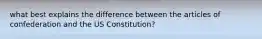 what best explains the difference between the articles of confederation and the US Constitution?