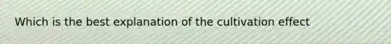 Which is the best explanation of the cultivation effect