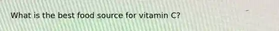 What is the best food source for vitamin C?