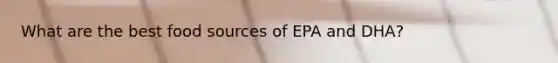 What are the best food sources of EPA and DHA?