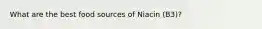 What are the best food sources of Niacin (B3)?