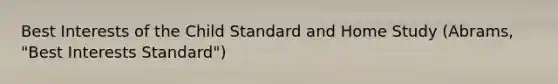 Best Interests of the Child Standard and Home Study (Abrams, "Best Interests Standard")