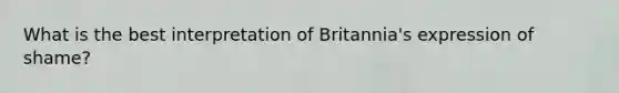 What is the best interpretation of Britannia's expression of shame?