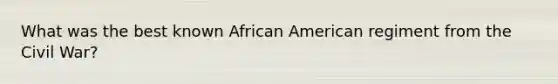 What was the best known African American regiment from the Civil War?