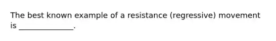 The best known example of a resistance (regressive) movement is ______________.