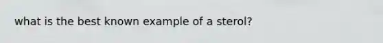 what is the best known example of a sterol?